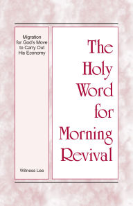 Title: The Holy Word for Morning Revival - Migration for God's Move to Carry Out His Economy, Author: Witness Lee