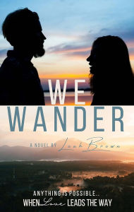 Title: We Wander: A Novel, Author: Leah Brown