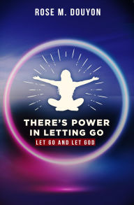 Title: There's Power in Letting Go: Let Go and Let God, Author: Rose M. Douyon