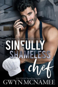 Title: Sinfully Shameless Chef: (An Enemies to Lovers Spicy Romance), Author: Gwyn Mcnamee