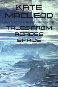 Title: Tales From Across Space, Author: Kate Macleod