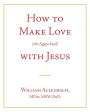 How to Make Love (the Agape kind) with Jesus