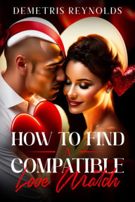 Title: How to Find a Compatible Love Match, Author: Demetris Reynolds