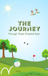 Title: The Journey: Through These Dimpled Eyes, Author: L. M. Castillo