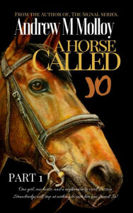 Title: A Horse Called Jo: Part 1, Author: Andrew M Molloy
