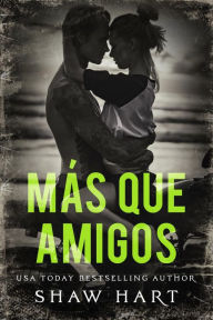 Title: Más Que Amigos, Author: Shaw Hart