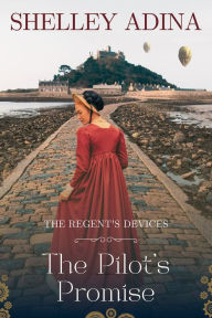 Title: The Pilot's Promise: A Regency-set steampunk adventure, Author: Shelley Adina