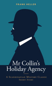 Title: Mr Collin's Holiday Agency: A Scandinavian Mystery Classic Short Story, Author: Frank Heller