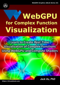 Title: WebGPU for Complex Function Visualization: Learn to Create Real-Time Visualization of Complex Functions Using WebGPU and Compute Shaders, Author: Jack Xu