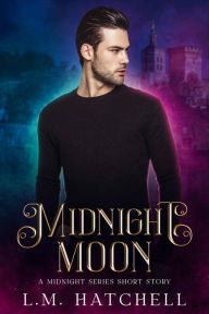 Title: Midnight Moon: A Midnight Series Prequel, Author: L. M. Hatchell