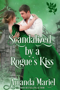 Title: Scandalized by a Rogue's Kiss, Author: Amanda Mariel