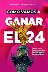 Title: Cómo Vamos a Ganar el 24, Author: Fernando Vázquez Rigada