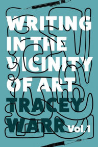 Title: Writing in the Vicinity of Art Volume 1, Author: Tracey  Warr