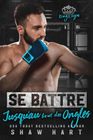 Title: Se battre jusqu'au bout des ongless, Author: Shaw Hart