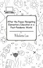 After the Pause: Navigating Elementary Education in a Post-Pandemic World