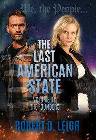 Title: The Last American State: Volume III: The Founders, Author: Robert D. Leigh