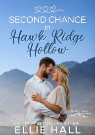 Title: Second Chance in Hawk Ridge Hollow: Sweet Small Town Happily Ever After, Author: Ellie Hall