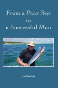 Title: From a Poor Boy to a Successful Man, Author: Jim Gardner