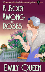 Title: A Body Among the Roses: A 1920s Murder Mystery, Author: Emily Queen