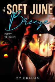 Title: A Soft June Breeze: Dirty Version, Author: Cc Graham