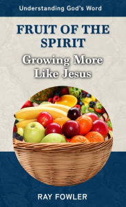 Title: Fruit of the Spirit: Growing More Like Jesus, Author: Ray Fowler