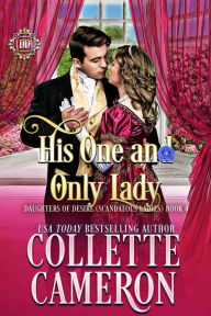 Title: His One and Only Lady: A Romantic Class Difference Forced Proximity Regency Romance with Aristocrats, Author: Collette Cameron