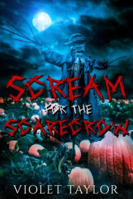 Title: Scream for the Scarecrow: A Spicy Halloween Horror Short, Author: Violet Taylor