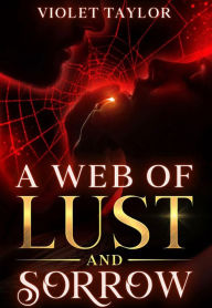 Title: A Web of Lust and Sorrow: A Dark Monster Romance Short Story, Author: Violet Taylor