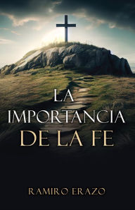 Title: La importancia de la fe, Author: RAMIRO ERAZO