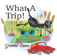 Title: What A Trip!, Author: Gramma Zanna