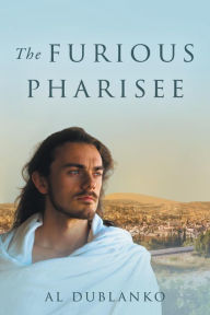 Title: The Furious Pharisee, Author: Al Dublanko