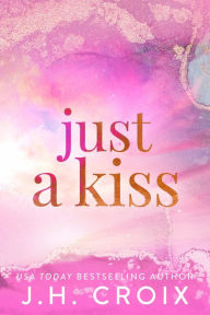 Title: Just A Kiss, Author: J. H. Croix