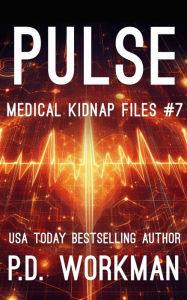 Title: Pulse, Medical Kidnap Files: A YA/Teen Medical Suspense Novel, Author: P. D. Workman