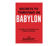 Title: Secrets To Thriving In Babylon, Author: Tim Paskert