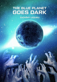 Title: The Blue Planet Goes Dark, Author: Zachary LeQuieu LeQuieu