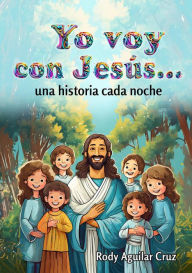 Title: Yo voy con Jesús...: una historia cada noche, Author: Rody Aguilar Cruz