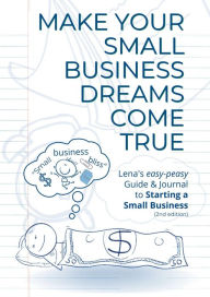 Title: Make Your Small Business Dreams Come True:: Lena's easy-peasy Guide & Journal to Starting a SMALL Business, Author: Helena Speights