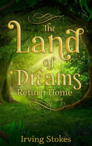 Title: The Land of Dreams: Return Home [Ebook Version], Author: Irving Stokes