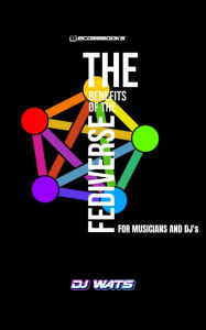 Title: The Benefits of The Fediverse for Musicians and DJs, Author: Dj Wats