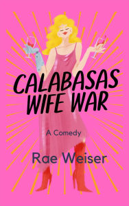 Title: Calabasas Wife War, Author: Rae Weiser