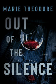 Title: Out of the Silence: a Novel, Author: Marie Theodore