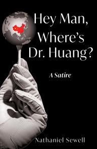 Title: Hey Man, Where's Dr. Huang?, Author: Nathaniel Sewell