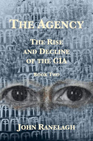 Title: The Agency: The Rise and Decline of the CIA (Book Two), Author: John Ranelagh