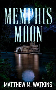 Title: Memphis Moon, Author: Matthew M. Watkins