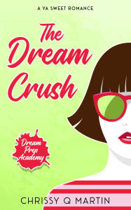 Title: The Dream Crush: A YA Sweet Romance, Author: Chrissy Q. Martin