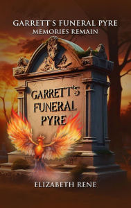 Title: Garrett's Funeral Pyre Memories Remain, Author: Elizabeth René