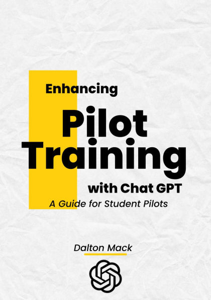 Enhancing Pilot Training with ChatGPT: A Guide for Student Pilots