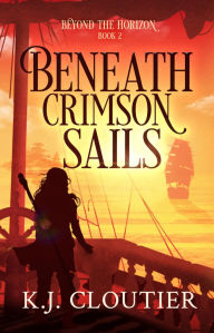 Title: Beneath Crimson Sails, Author: Kj Cloutier