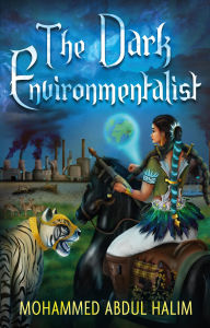 Title: The Dark Environmentalist, Author: Mohammed Abdul Halim