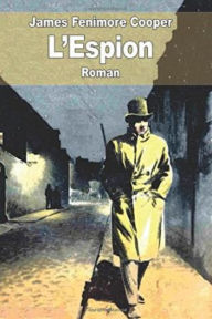 Title: L'Espion (Edition Intégrale en Français - Version Entièrement Illustrée) French Edition, Author: James Fenimore Cooper